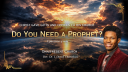 Do You Need a Prophet?